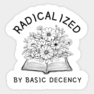 radicalized-by-basic-decency Sticker